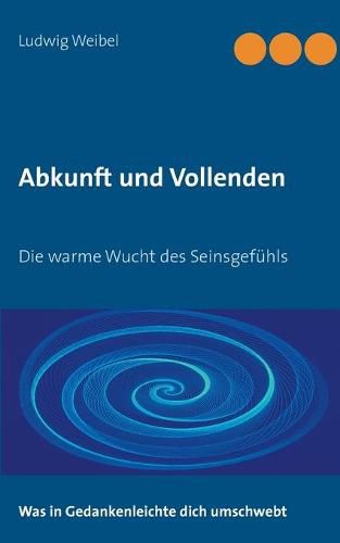 Cover image for Abkunft und Vollenden: Die warme Wucht des Seinsgefuhls