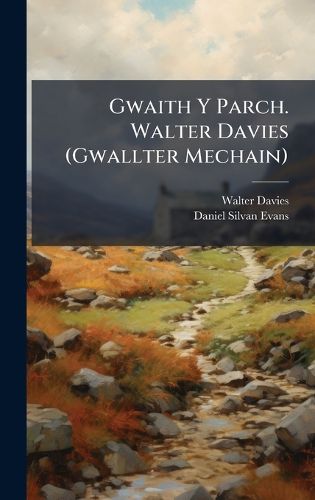 Cover image for Gwaith Y Parch. Walter Davies (Gwallter Mechain)