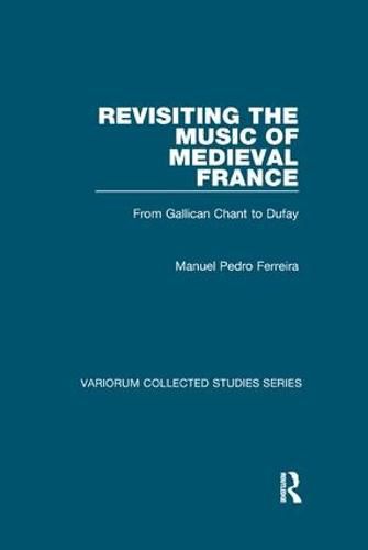 Cover image for Revisiting the Music of Medieval France: From Gallican Chant to Dufay