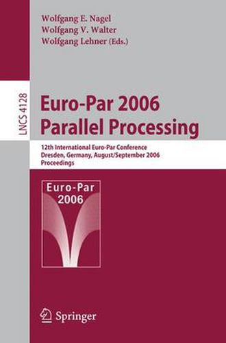 Cover image for Euro-Par 2006 Parallel Processing: 12th International Euro-Par Conference, Dresden, Germany, August 28-September 1, 2006, Proceedings