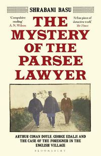 Cover image for The Mystery of the Parsee Lawyer: Arthur Conan Doyle, George Edalji and the Case of the Foreigner in the English Village