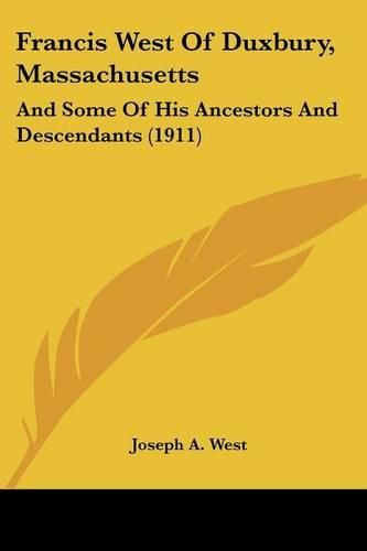 Francis West of Duxbury, Massachusetts: And Some of His Ancestors and Descendants (1911)