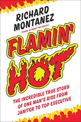 Cover image for Flamin' Hot: The Incredible True Story of One Man's Rise from Janitor to Top Executive