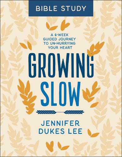 Growing Slow Bible Study - A 6-Week Guided Journey to Un-Hurrying Your Heart