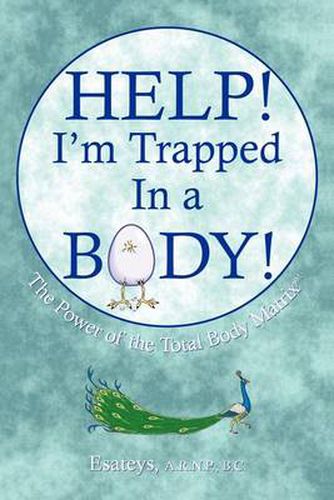 Cover image for Help I'm Trapped In a Body: The Power of the Total Body Matrix