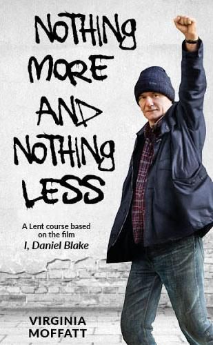 Cover image for Nothing More and Nothing Less: A Lent Course based on the film I, Daniel Blake