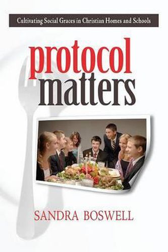 Cover image for Protocol Matters: Cultivating Social Graces in Christian Homes and Schools