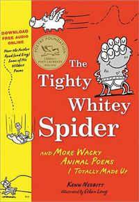 Cover image for The Tighty Whitey Spider with Dowloadable Audio File: And More Wacky Animal Poems I Totally Made Up