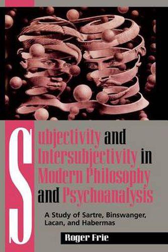 Cover image for Subjectivity and Intersubjectivity in Modern Philosophy and Psychoanalysis: A Study of Sartre, Binswanger, Lacan, and Habermas