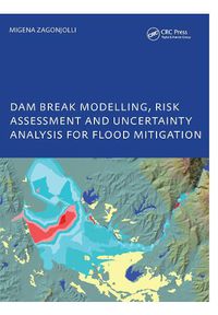 Cover image for Dam Break Modelling, Risk Assessment and Uncertainty Analysis for Flood Mitigation: IHE-PhD Thesis, Unesco-IHE, Delft, The Netherlands