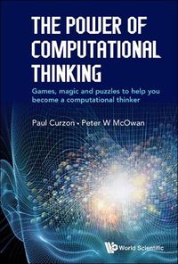 Cover image for Power Of Computational Thinking, The: Games, Magic And Puzzles To Help You Become A Computational Thinker