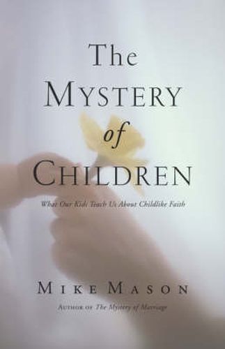 Cover image for The Mystery of Children: What Our Kids Teach Us About Childlike Faith