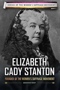 Cover image for Elizabeth Cady Stanton: Founder of the Women's Suffrage Movement