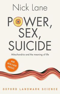 Cover image for Power, Sex, Suicide: Mitochondria and the meaning of life