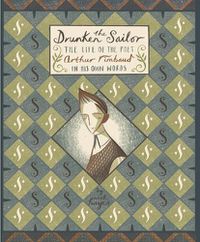 Cover image for The Drunken Sailor: The Life of the Poet Arthur Rimbaud in His Own Words