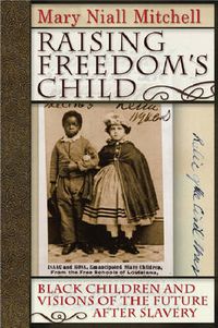 Cover image for Raising Freedom's Child: Black Children and Visions of the Future After Slavery