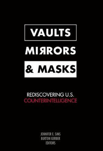 Cover image for Vaults, Mirrors, and Masks: Rediscovering U.S. Counterintelligence