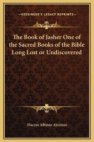 Cover image for The Book of Jasher One of the Sacred Books of the Bible Long Lost or Undiscovered