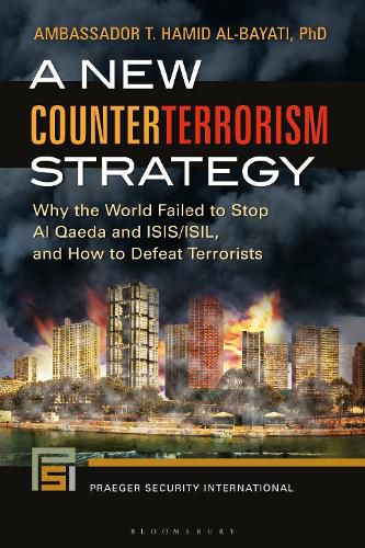 Cover image for A New Counterterrorism Strategy: Why the World Failed to Stop Al Qaeda and ISIS/ISIL, and How to Defeat Terrorists