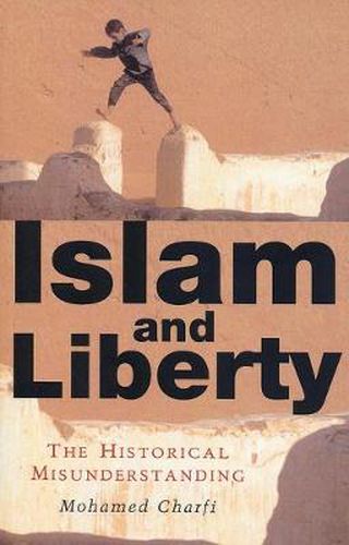 Cover image for Islam and Liberty: The Historical Misunderstanding