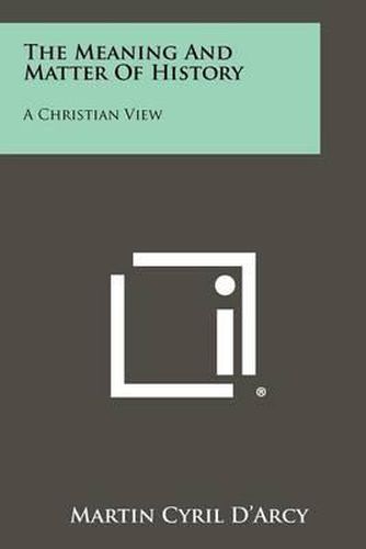 Cover image for The Meaning and Matter of History: A Christian View