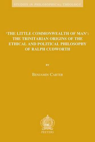 Cover image for 'the Little Commonwealth of Man': the Trinitarian Origins of the Ethical and Political Philosophy of Ralph Cudworth