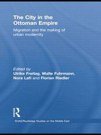 Cover image for The City in the Ottoman Empire: Migration and the making of urban modernity