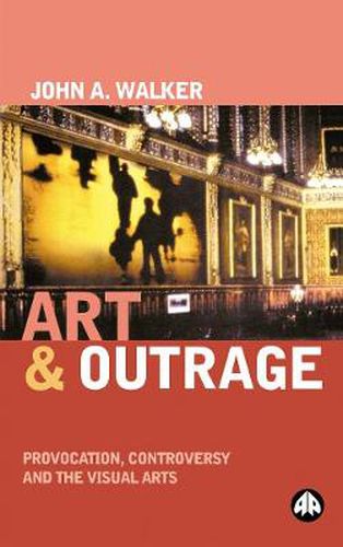 Cover image for Art & Outrage: Provocation, Controversy and the Visual Arts