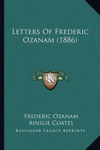 Cover image for Letters of Frederic Ozanam (1886) Letters of Frederic Ozanam (1886)