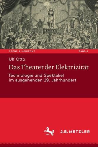 Das Theater der Elektrizitat: Technologie und Spektakel im ausgehenden 19. Jahrhundert