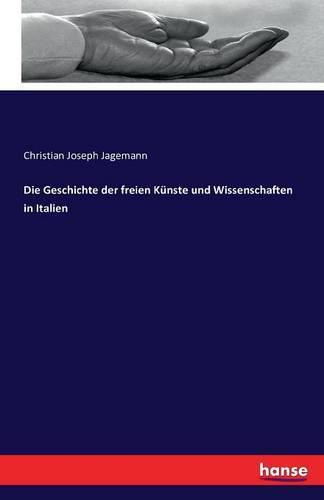 Cover image for Die Geschichte der freien Kunste und Wissenschaften in Italien