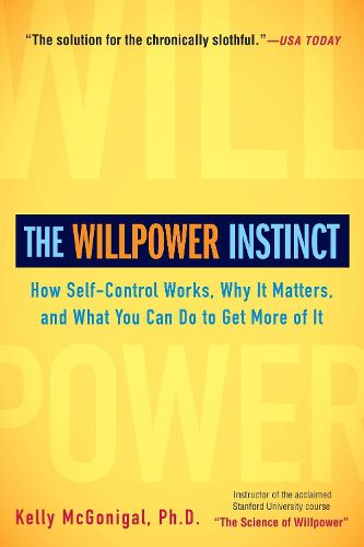 Cover image for The Willpower Instinct: How Self-Control Works, Why It Matters, and What You Can Do to Get More of It