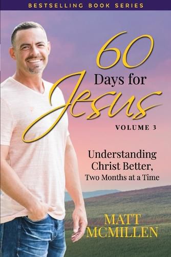 Cover image for 60 Days for Jesus, Volume 3: Understanding Christ Better, Two Months at a Time