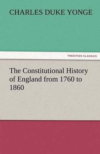 Cover image for The Constitutional History of England from 1760 to 1860