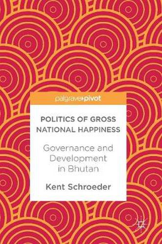 Cover image for Politics of Gross National Happiness: Governance and Development in Bhutan