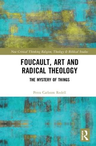 Foucault, Art, and Radical Theology: The Mystery of Things