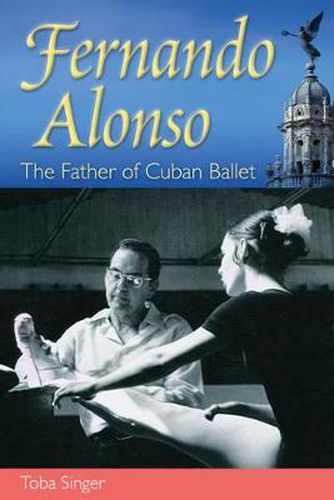 Cover image for Fernando Alonso: The Father of Cuban Ballet