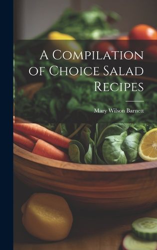 Cover image for A Compilation of Choice Salad Recipes