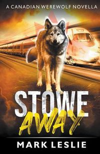 Cover image for Stowe Away: A Canadian Werewolf Novella