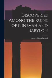 Cover image for Discoveries Among the Ruins of Ninevah and Babylon