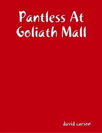 Cover image for Pantless At Goliath Mall