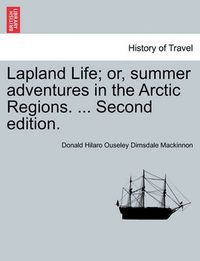 Cover image for Lapland Life; Or, Summer Adventures in the Arctic Regions. ... Second Edition.