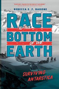 Cover image for Race to the Bottom of the Earth: Surviving Antarctica