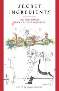 Cover image for Secret Ingredients: The New Yorker Book of Food and Drink