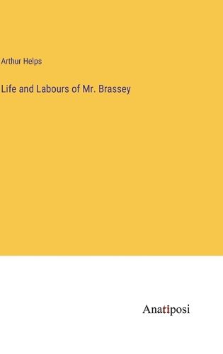Cover image for Life and Labours of Mr. Brassey