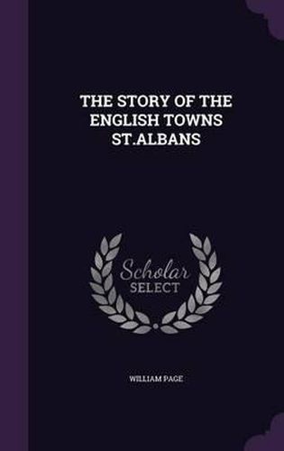 Cover image for The Story of the English Towns St.Albans