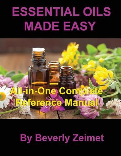 Cover image for Essential Oils Made Easy: All-In-One Reference Manual