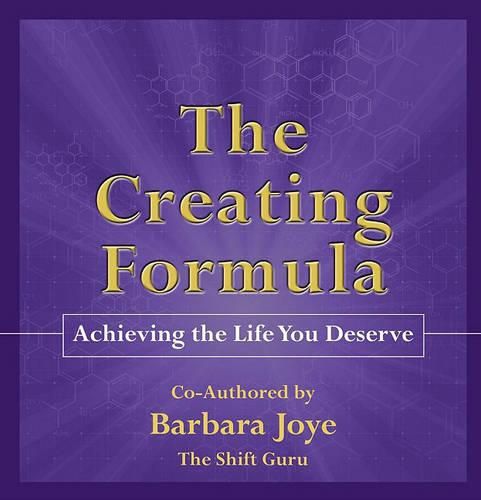 Cover image for The Creating Formula: Achieving the Life You Deserve