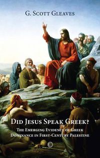 Cover image for Did Jesus Speak Greek: The Emerging Evidence of Greek Dominance in First-Century Palestine