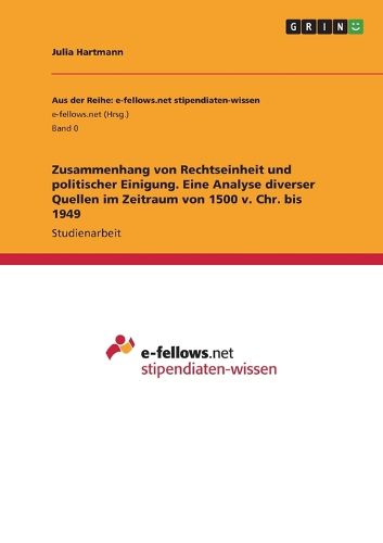 Cover image for Zusammenhang von Rechtseinheit und politischer Einigung. Eine Analyse diverser Quellen im Zeitraum von 1500 v. Chr. bis 1949